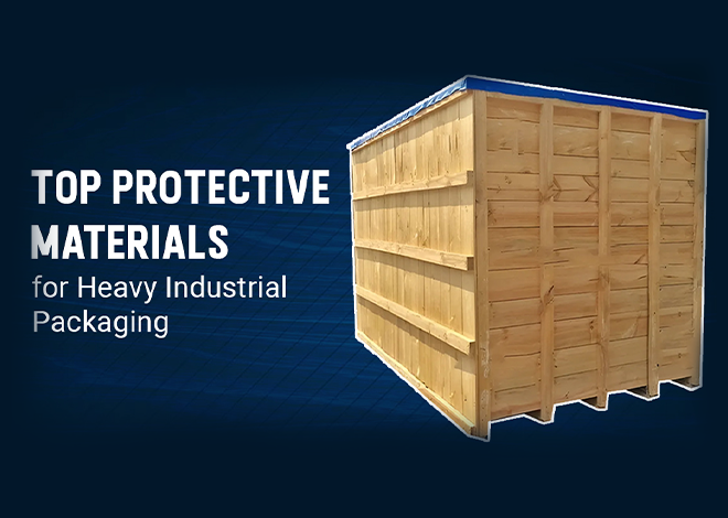 Top Protective Materials for Heavy Industrial Packaging: Ensure Safety and Efficiency by Heavy Duty Engineered Boxes