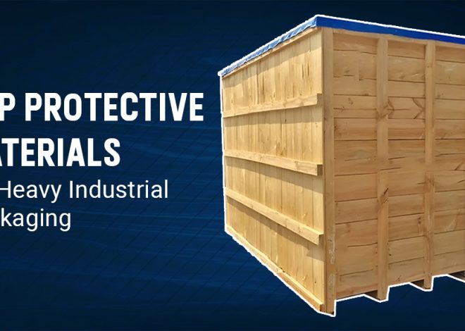 Top Protective Materials for Heavy Industrial Packaging: Ensure Safety and Efficiency by Heavy Duty Engineered Boxes