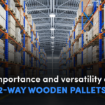 Importance and versatility of 2-Way wooden pallets