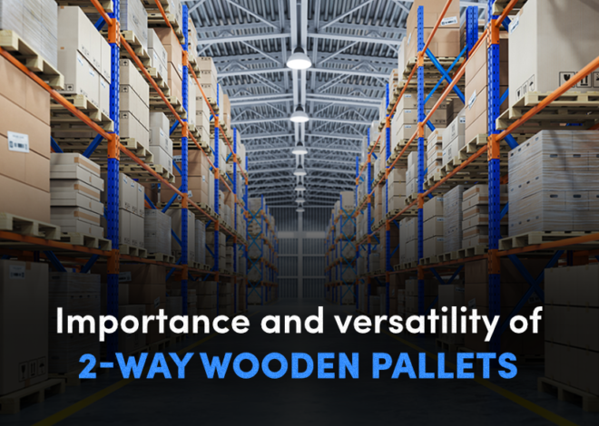 Importance and versatility of 2-Way wooden pallets