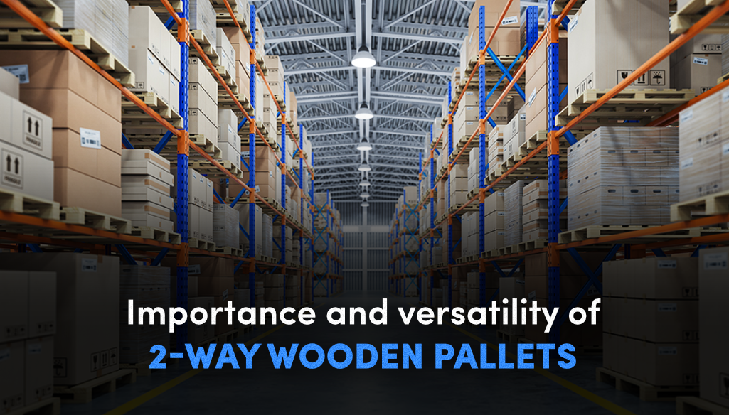 Importance and versatility of 2-Way wooden pallets