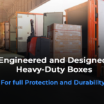 Engineered and Designed Heavy-Duty Boxes for full Protection and Durability