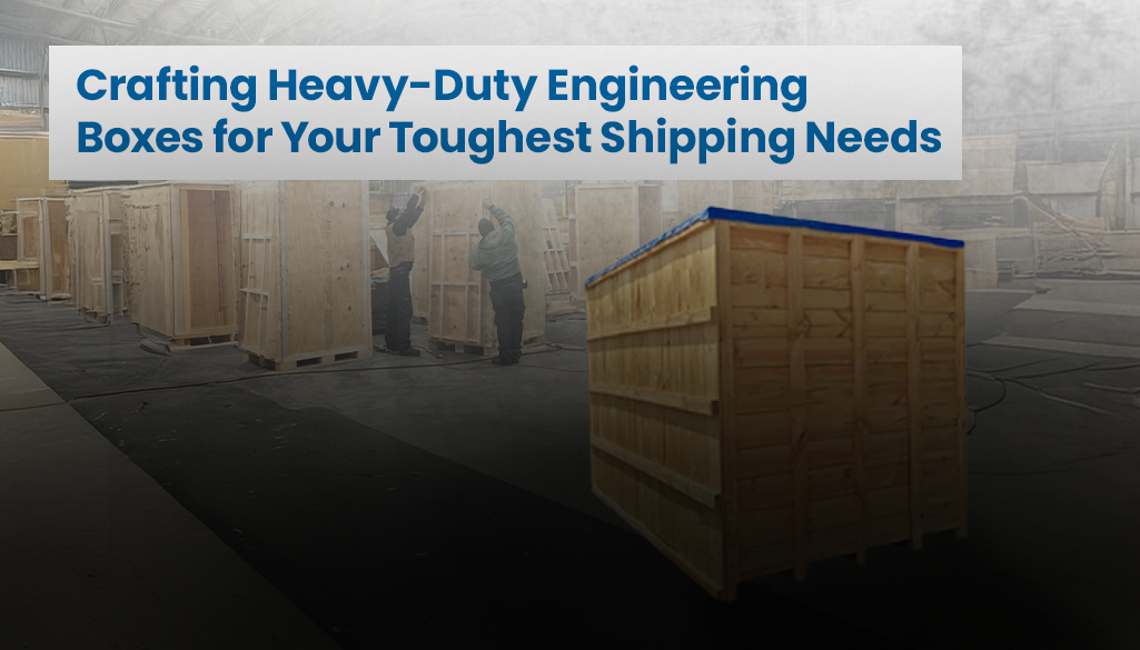 Crafting Heavy-Duty Engineering Boxes for Your Toughest Shipping Needs