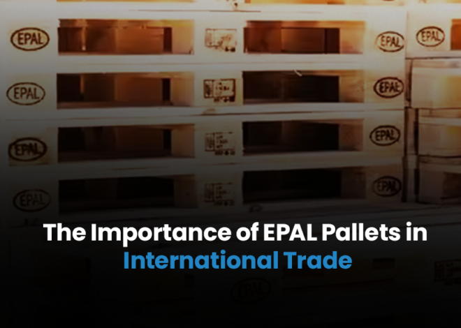 The Importance of EPAL Pallets in International Trade