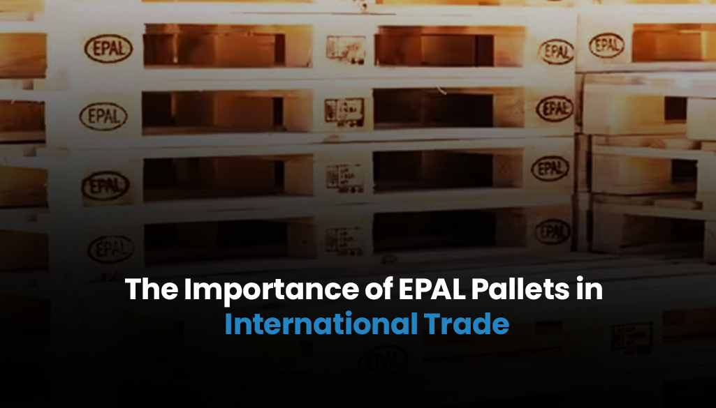 The Importance of EPAL Pallets in International Trade