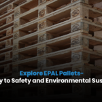 Explore EPAL Pallets- A Pathway to Safety and Environmental Sustainability