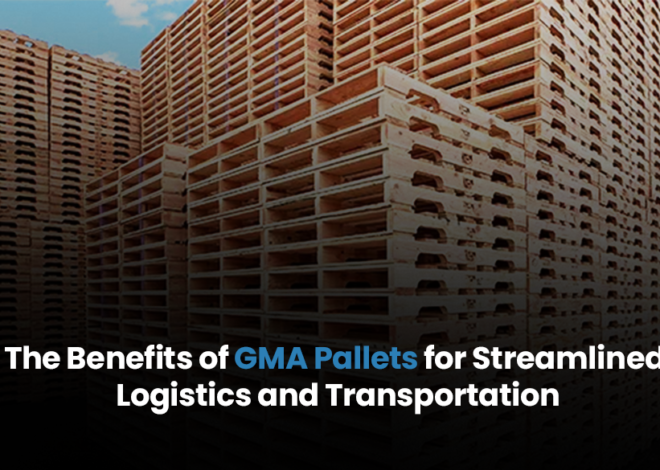 The Benefits of GMA Pallets for Streamlined Logistics and Transportation