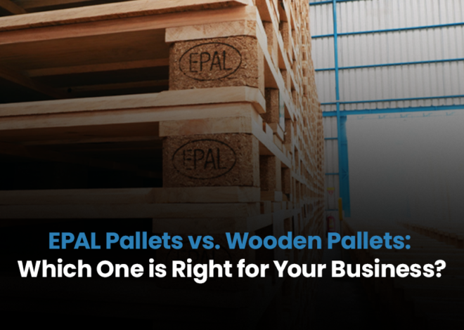 EPAL Pallets vs. Wooden Pallets: Which One is Right for Your Business?