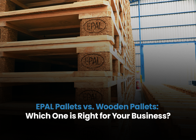 EPAL Pallets vs. Wooden Pallets: Which One is Right for Your Business?