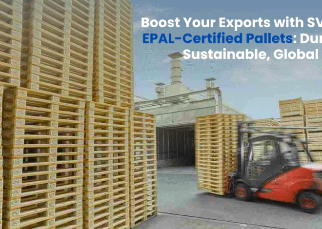 Boost Your Exports with SVSM’s EPAL-Certified Pallets: Durable, Sustainable, Global