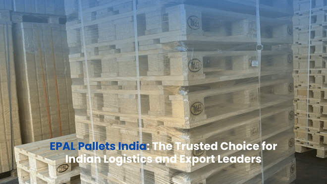 EPAL Pallets India: The Trusted Choice for Indian Logistics and Export Leaders