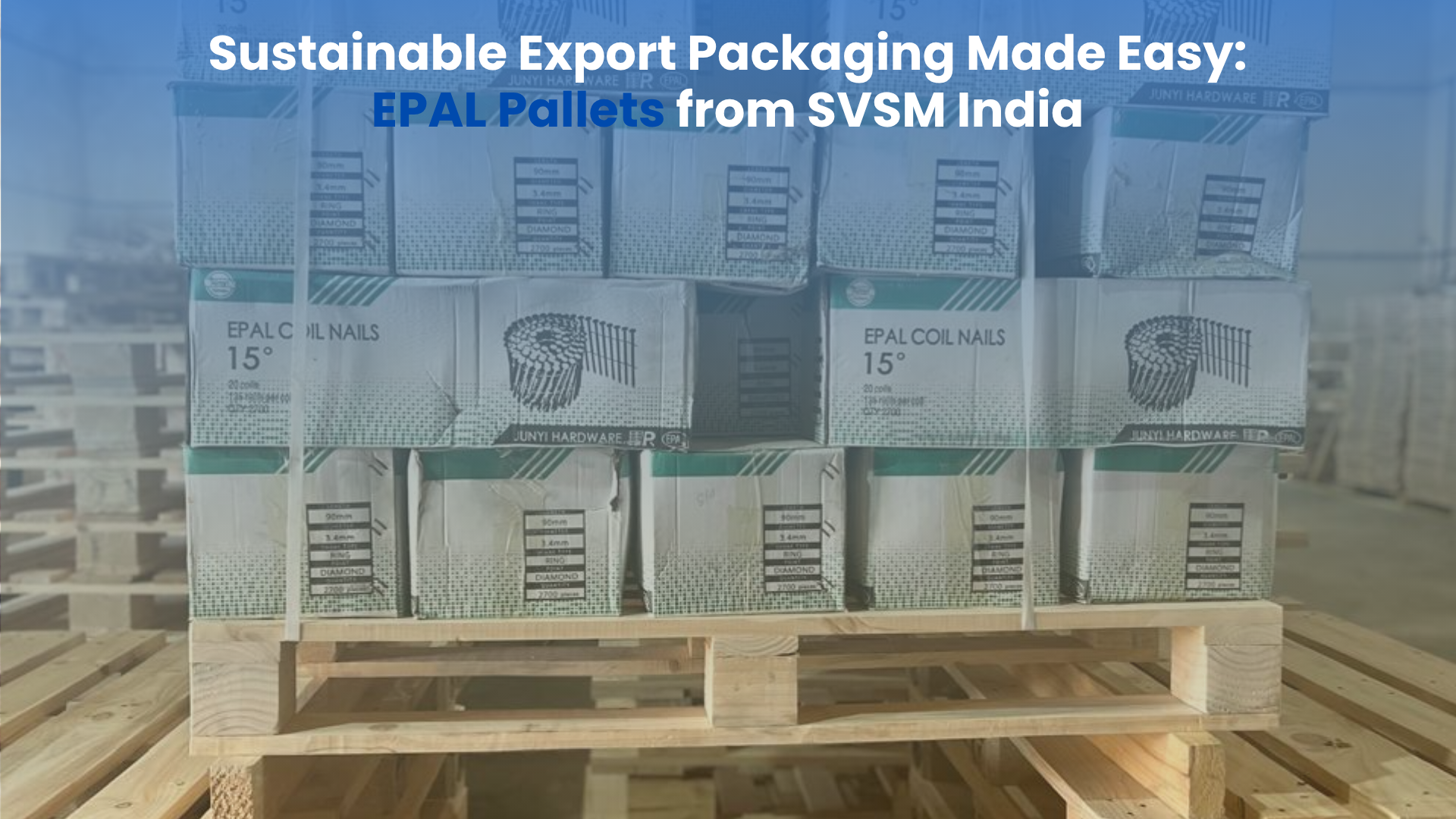 Sustainable Export Packaging Made Easy: EPAL Pallets from SVSM India
