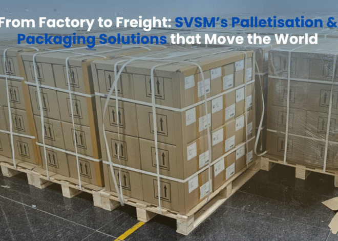 From Factory to Freight: SVSM’s Palletisation & Packaging Solutions that Move the World
